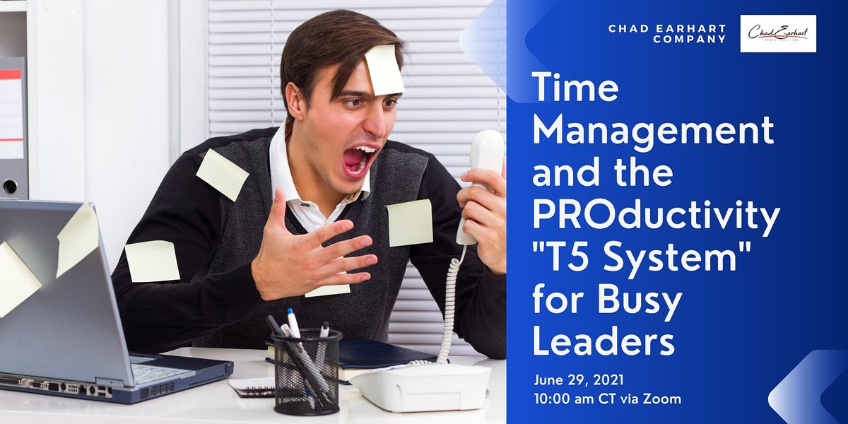 Time Management and the PROductivity "T5 System" for Busy Leaders