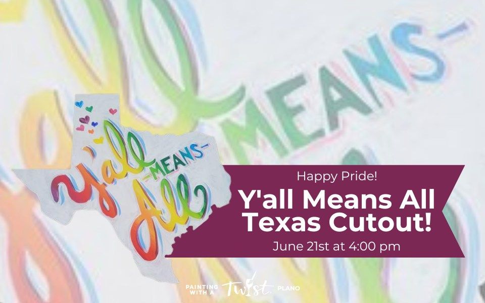 Y'all Means All-Texas Cutout! Happy Pride!