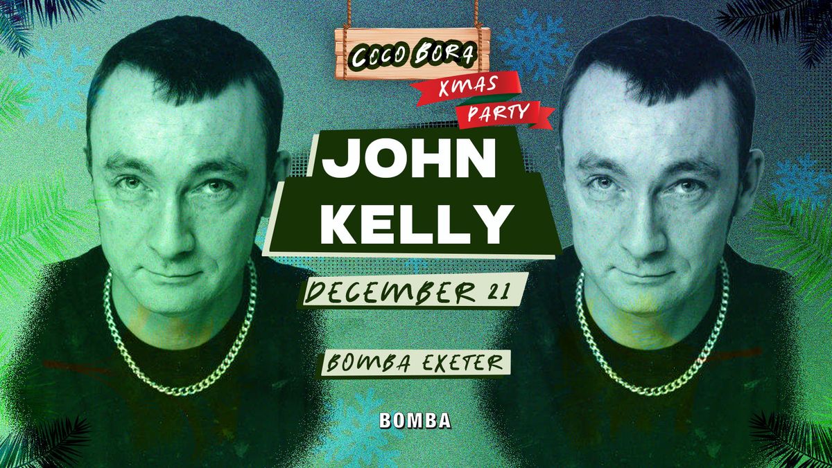 John Kelly - House Classics - Coco Bora - Sat 21 Dec - Bomba - Exeter Quay