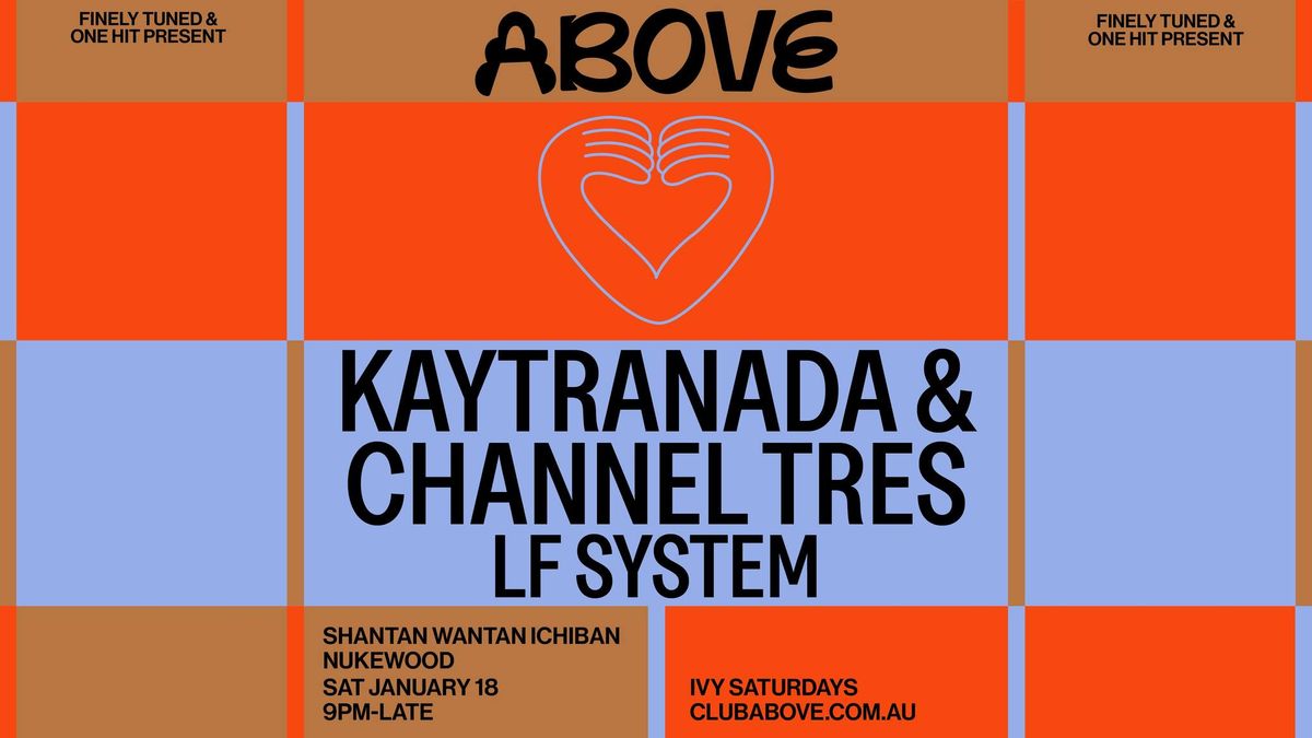 Above \u2014 January 18 ft. Kaytranada + Channel Tres + LF System