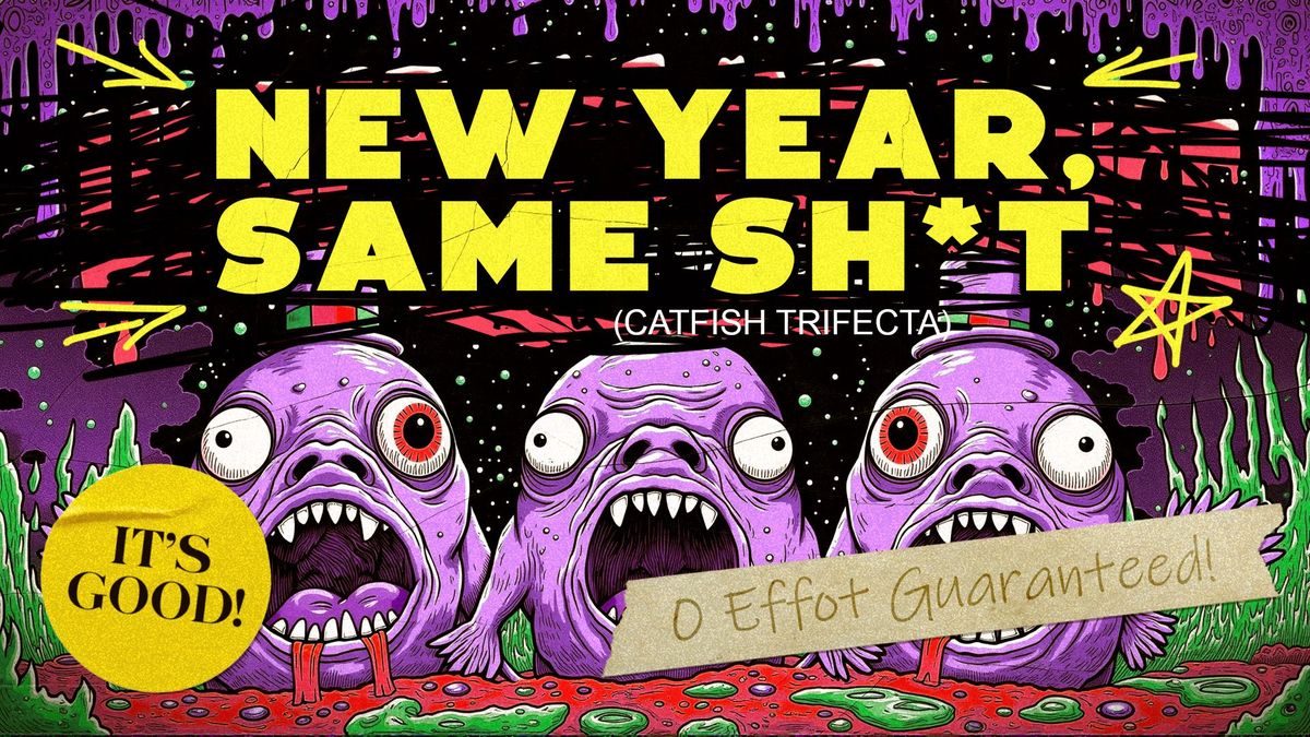 Luxury Improv Company presents Catfish Trifecta presenting New Year, Same Sh*t