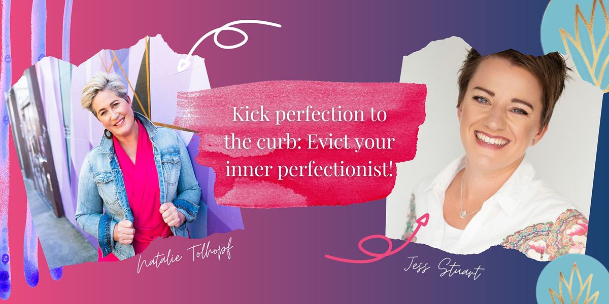 Kick Perfection to the Curb: Evict your Inner Perfectionist