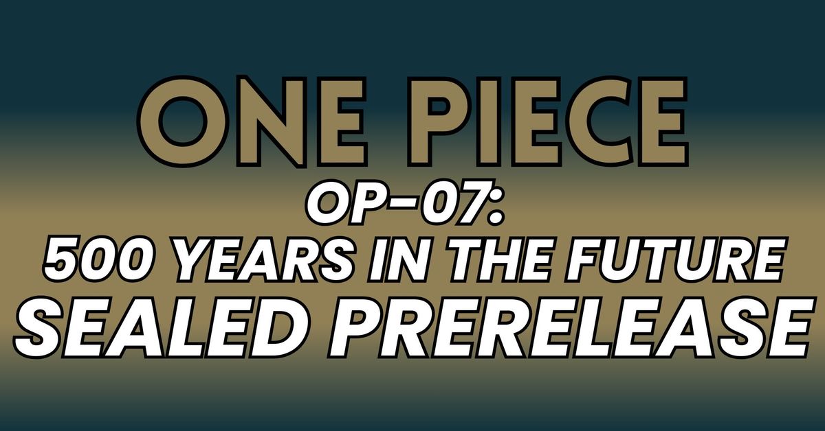 OP-07: 500 Years In The Future Prerelease | Sealed | One Piece TCG