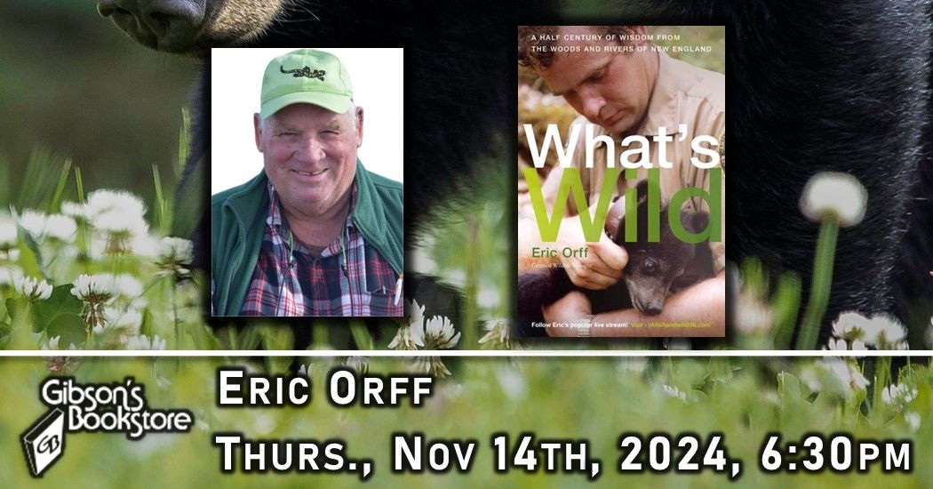 What's Wild: A Half Century of Wisdom from the Woods and Rivers of New England, with Eric Orff