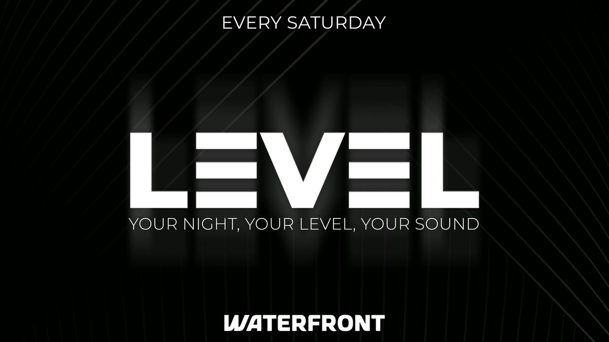 Level Saturdays - THE NEW WATERFRONT SATURDAYS