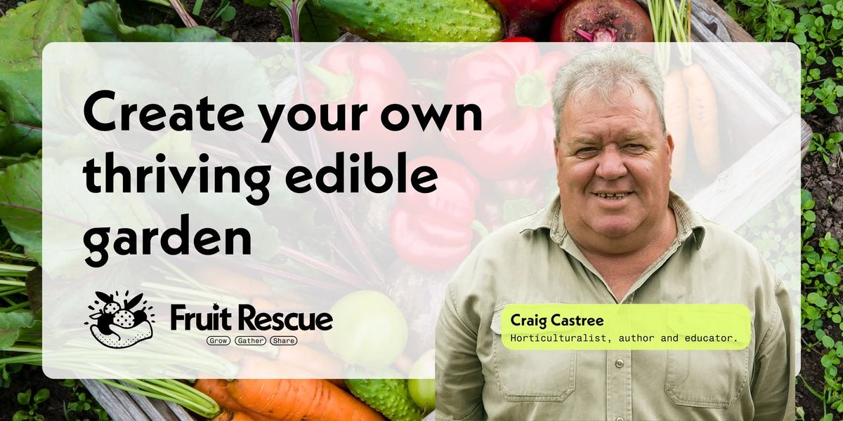 Growing a healthier, more productive edible garden workshop with Craig Castree