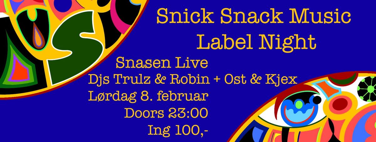 SNICK SNACK LABEL NIGHT \/\/ SNASEN LIVE \/ DJ'S TRULZ & ROBIN + OST & KJEX