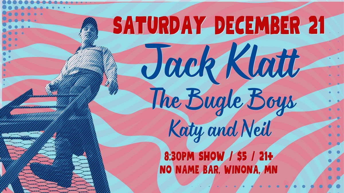 Jack Klatt, The Bugle Boys & Katy and Neil @ No Name Bar