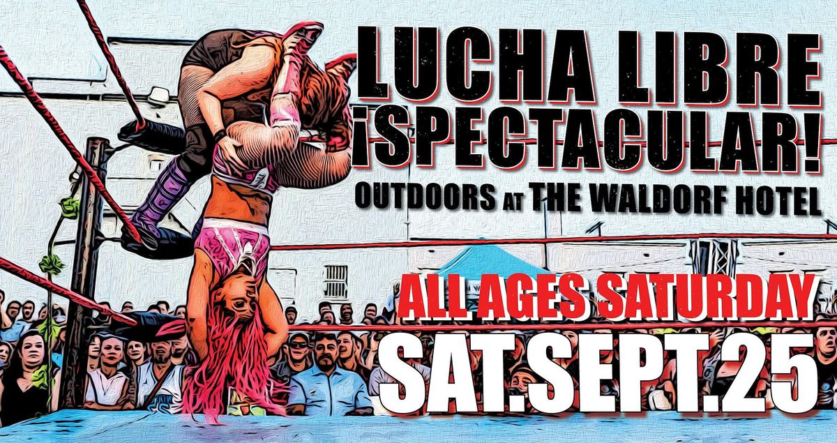 Lucha Libre Spectacular ALL AGES SATURDAY | Outdoors at The Waldorf