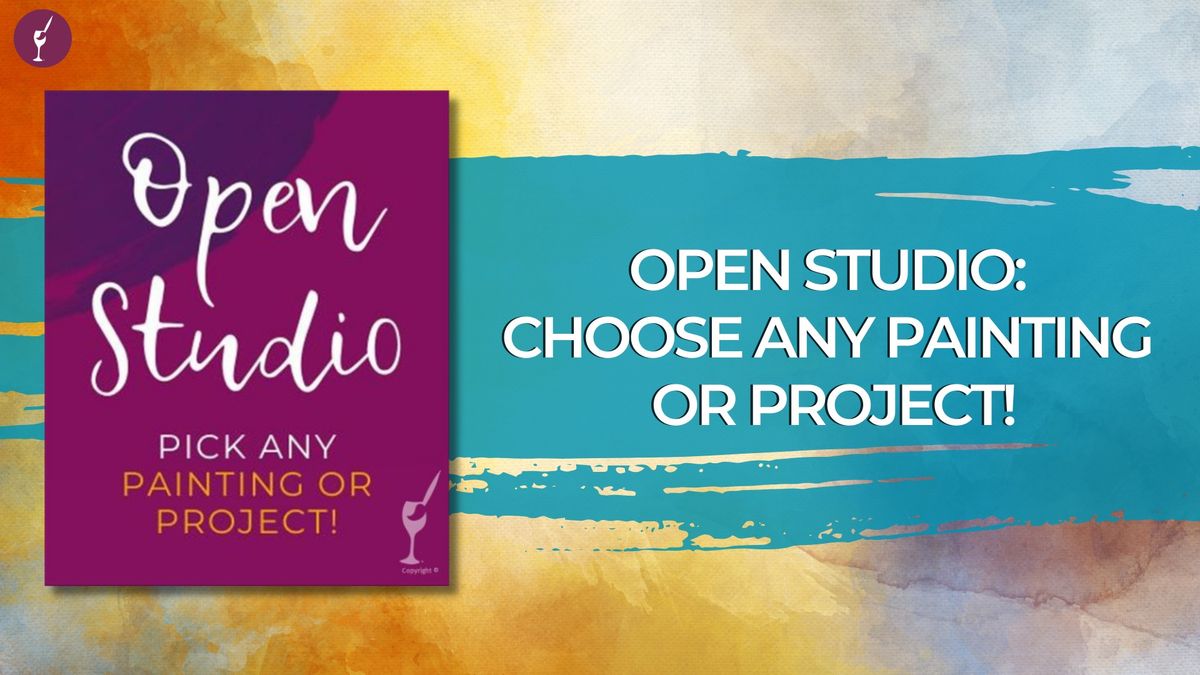 Open Studio: Choose any Painting or Project!