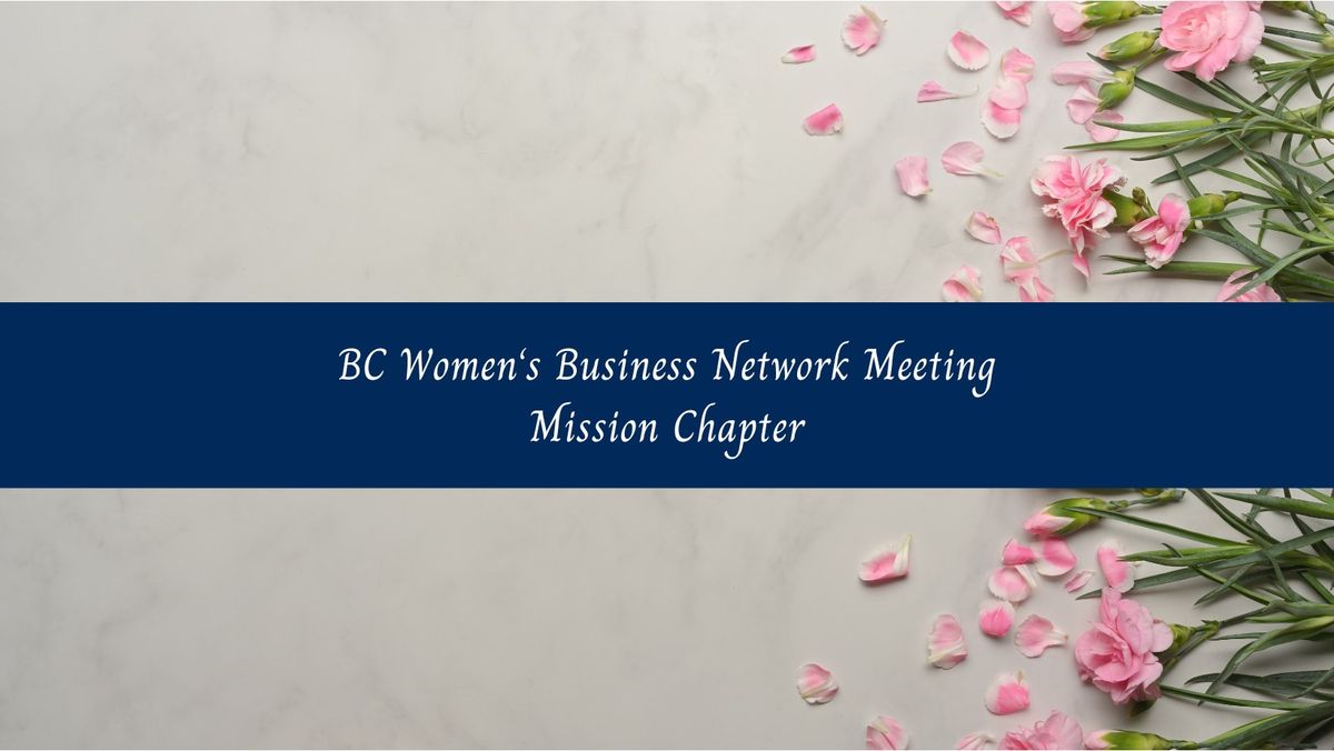 BC Women's Business Network, Mission Chapter Meeting, Tuesday April 1st