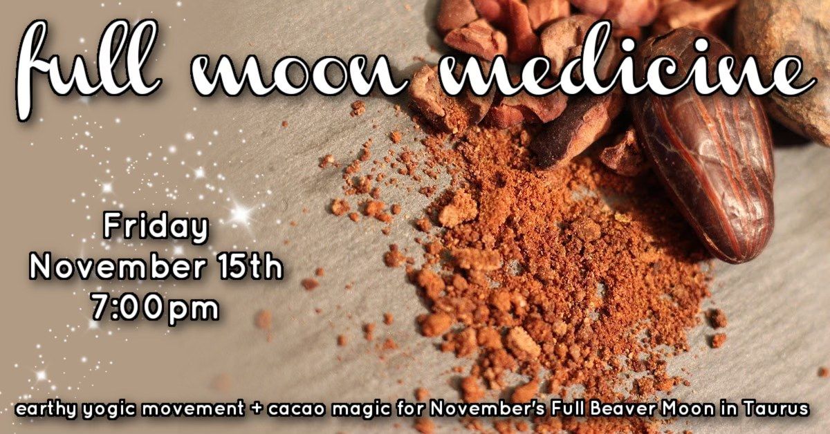 Full Moon Medicine: earthy yogic movement + cacao magic for November's Full Beaver Moon in Taurus