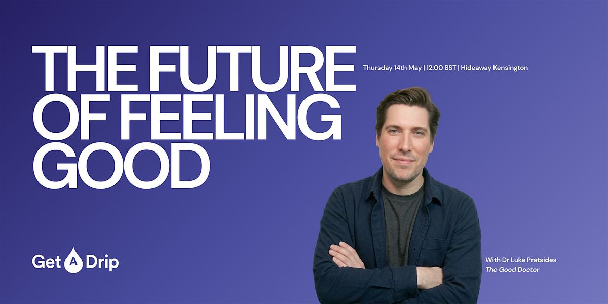 The Future of Feeling Good hosted by Get A Drip