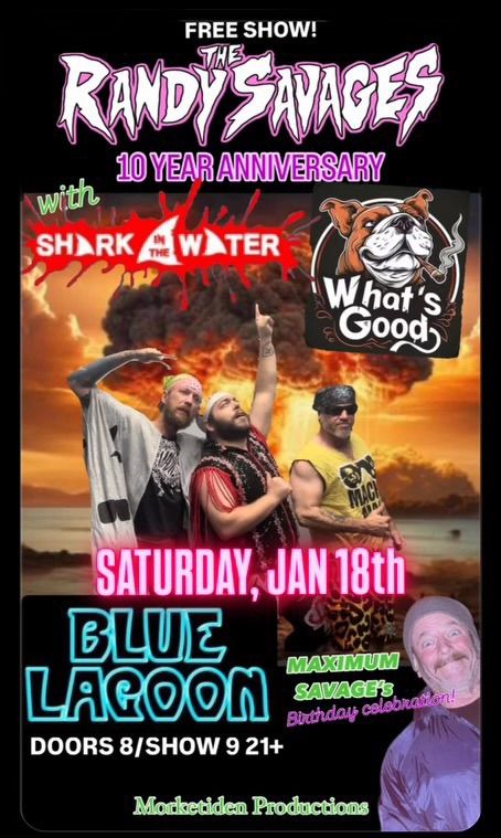 The Randy Savages (10 year anniversary) w\/ Shark In The Water & What\u2019s Good @ The Blue Lagoon \u2022FREE\u2022