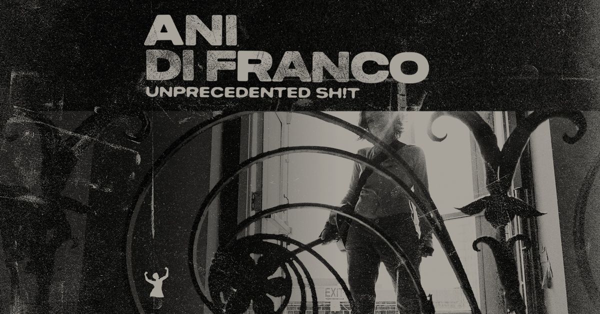 ANI DIFRANCO UNPRECEDENTED SH!T: THE TOUR w\/ JOY CLARK