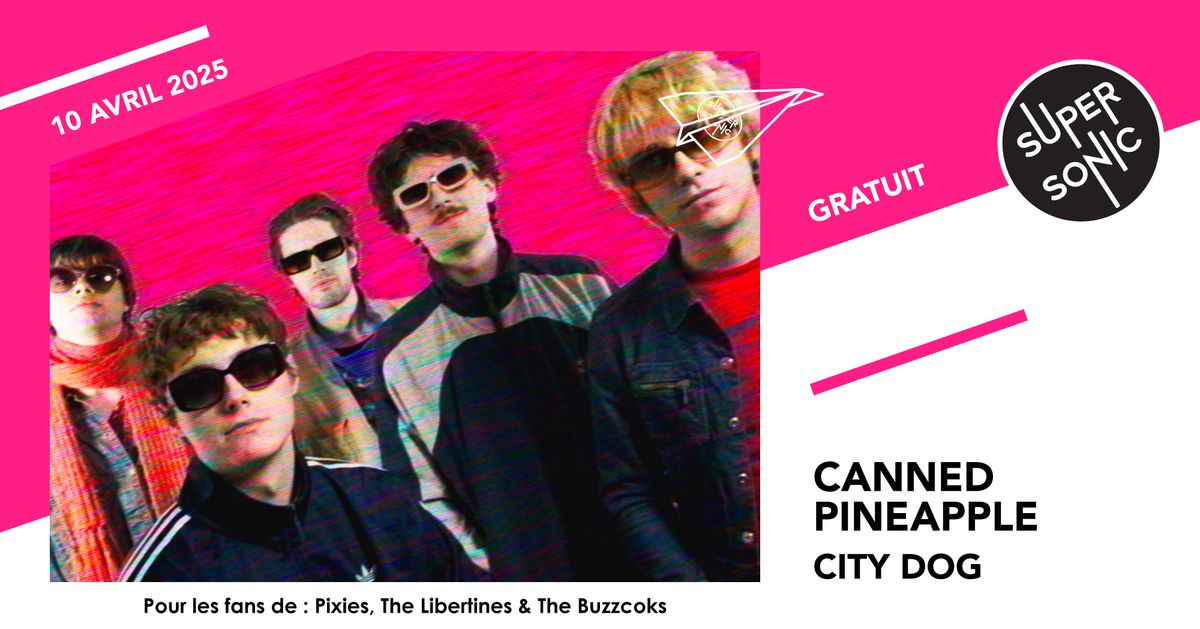 Canned Pineapple \u2022 City Dog \/ Supersonic (Free entry)