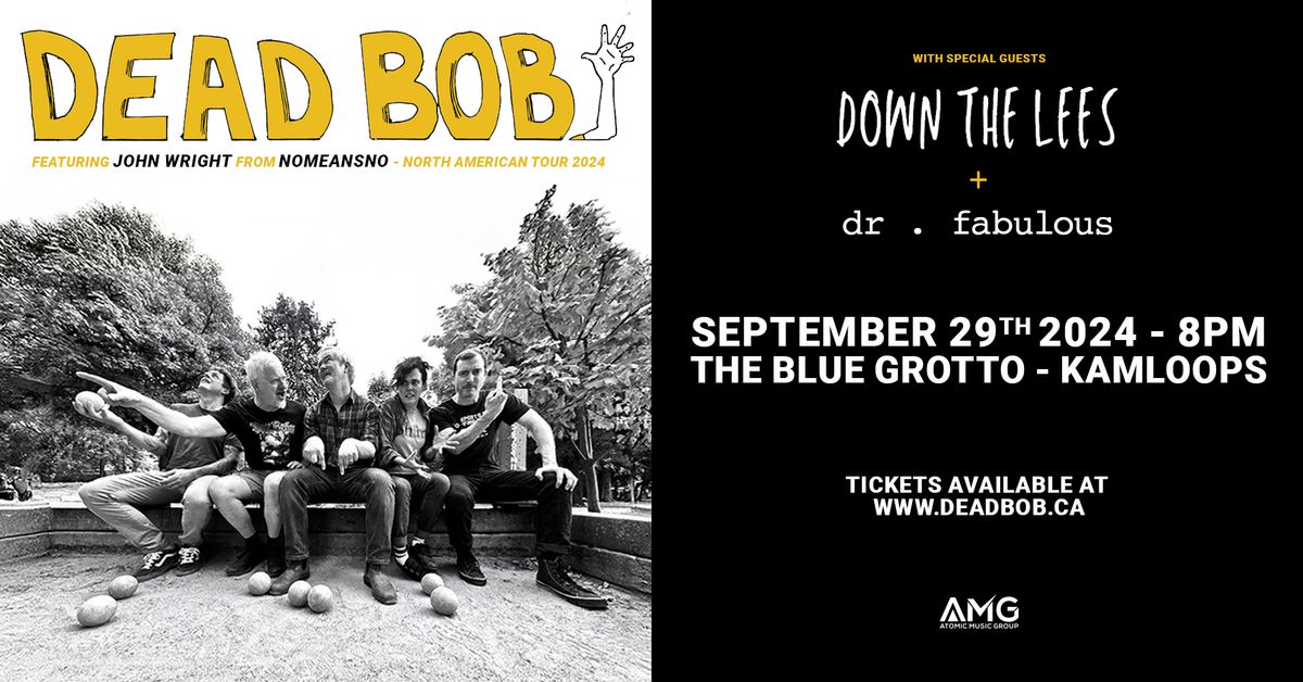 Dead Bob (ft. John Wright of NOMEANSNO) w\/ Down the Lees, dr . fabulous in Kamloops