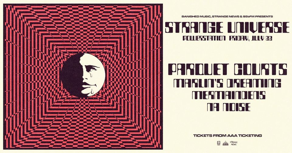 STRANGE UNIVERSE - with Parquet Courts, Marlin's Dreaming, Mermaidens and Na Noise SOLD OUT