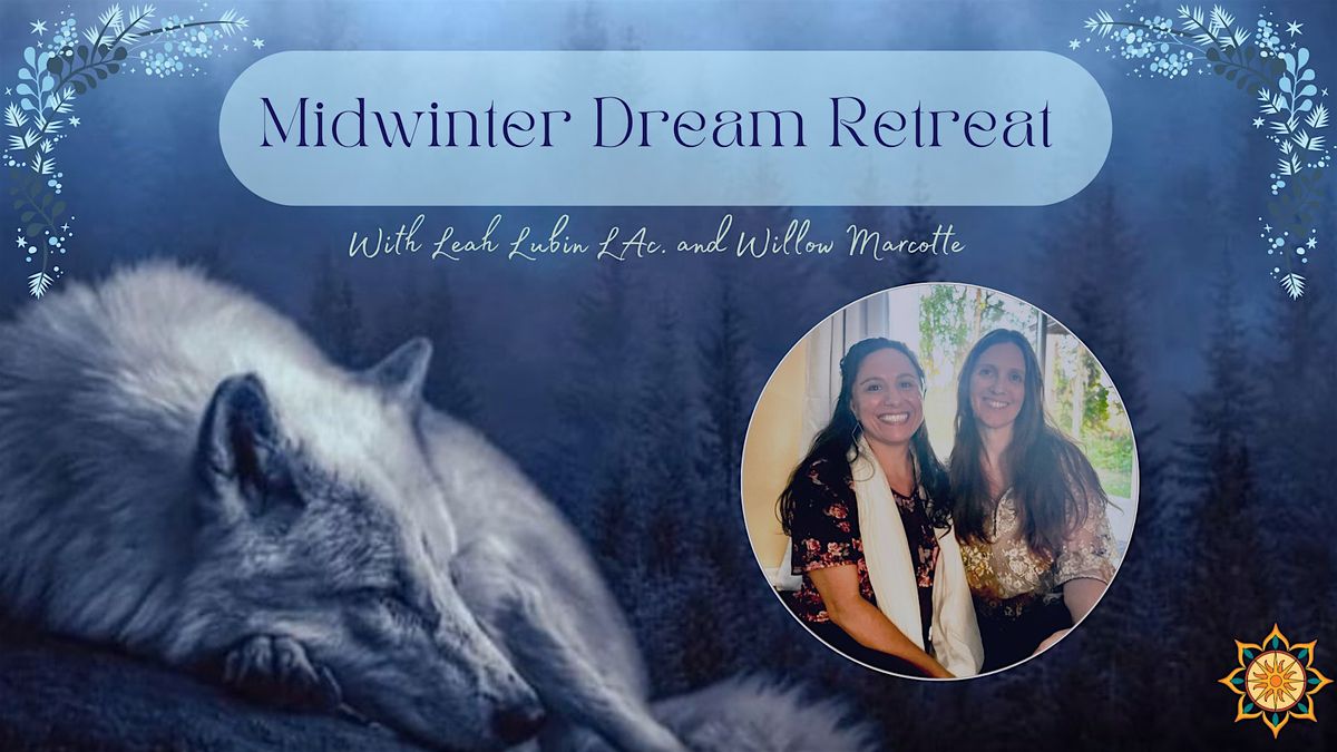 Midwinter Dream Retreat with Leah Lubin L.Ac & Willow Marcotte