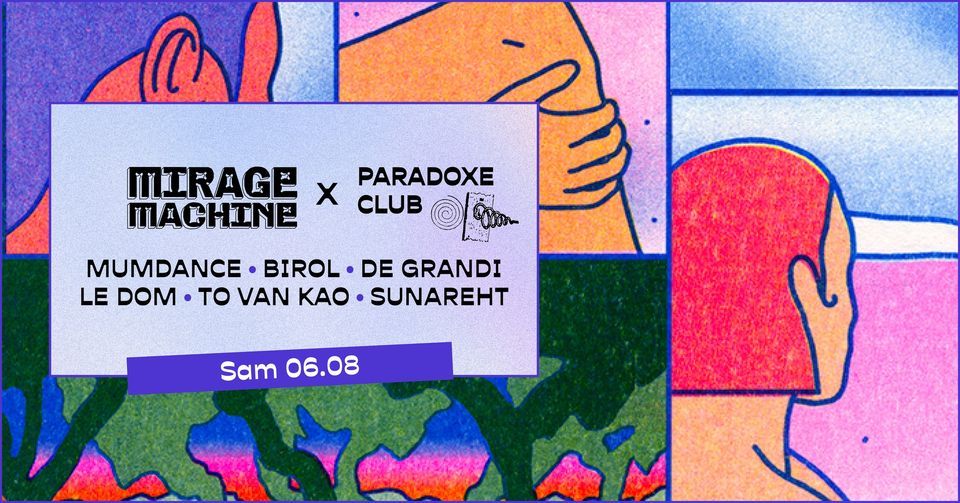 MIRAGE MACHINE x Paradoxe Club : Mumdance, Birol, De Grandi, Le Dom, To Van Kao, Sunareht