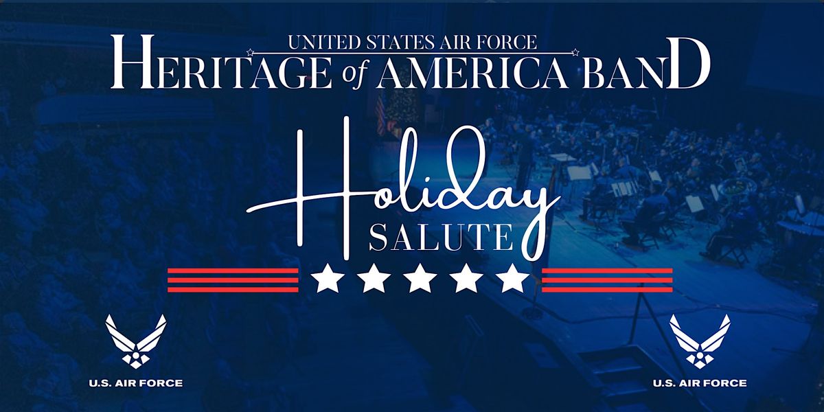 The USAF Heritage of America Band Presents, "Holiday Salute"