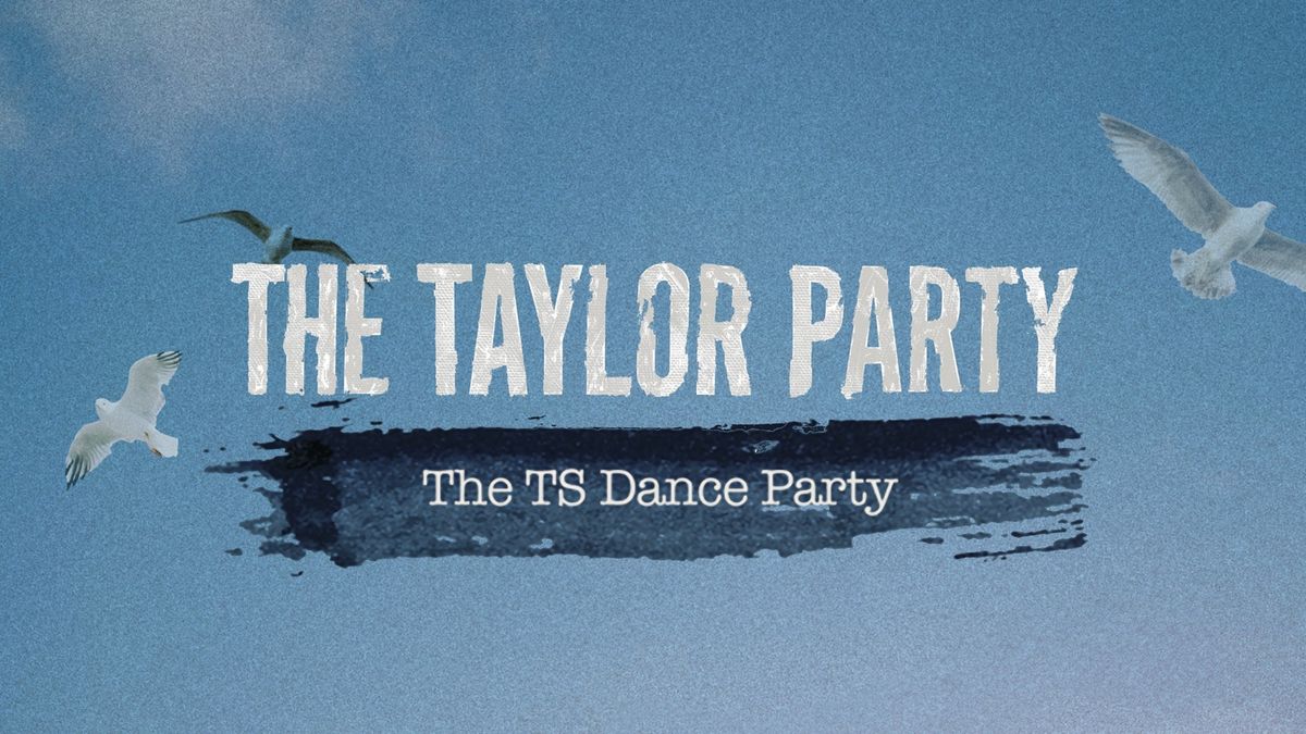 The Taylor Party: The TS Dance Party - (18+)