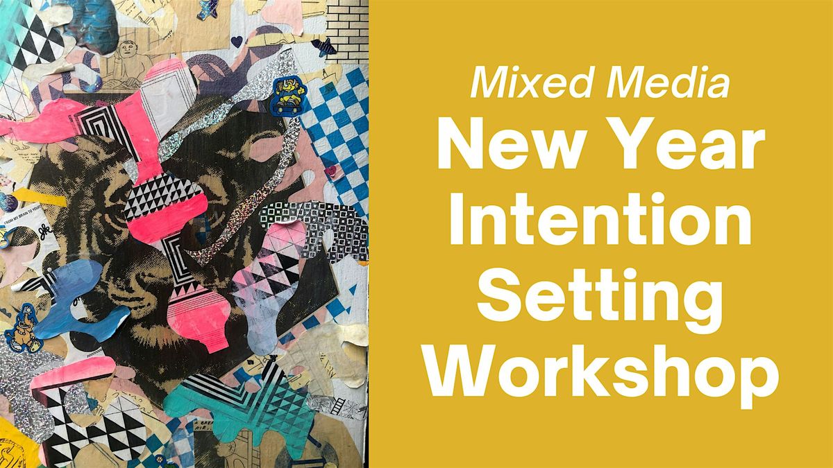 New Year  Intention Setting Workshop (Mixed Media Art Making)