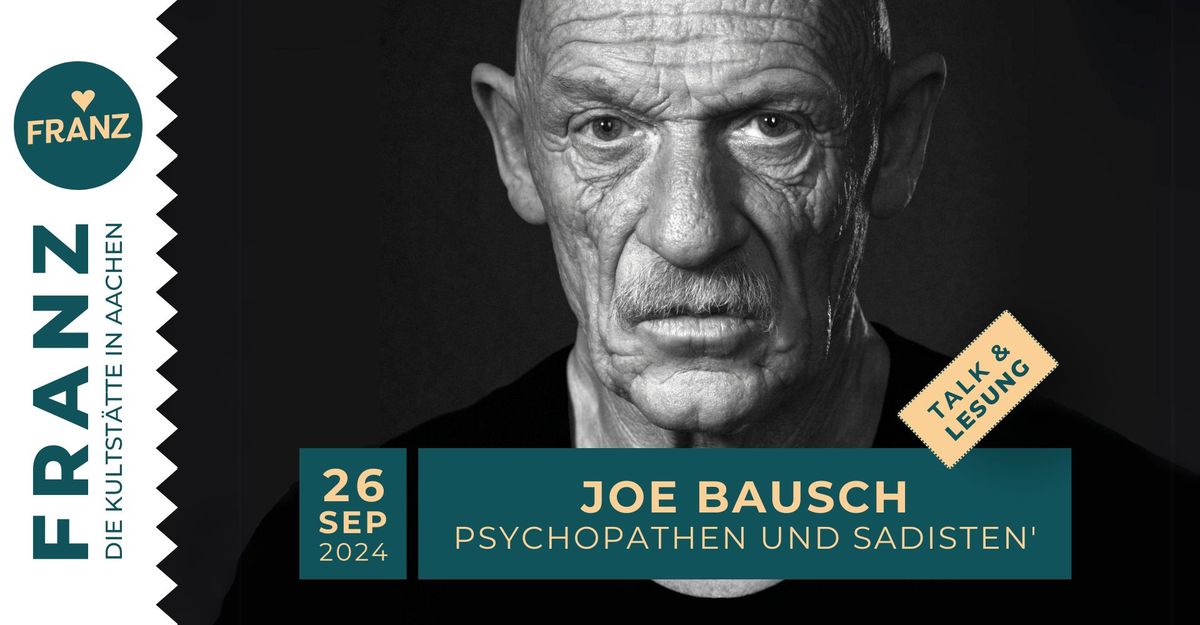 JOE BAUSCH \u2022 \u201cPSYCHOPATHEN UND SADISTEN" \u2022 TRUE CRIME - TALK & LESUNG \u2022 FRANZ AACHEN