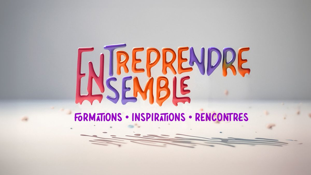 Journ\u00e9e Entreprendre Ensemble | Le rendez-vous de l'entrepreneuriat artistique 