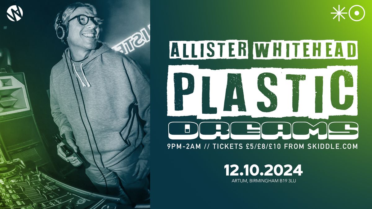 Plastic Dreams presents ALLISTER WHITEHEAD