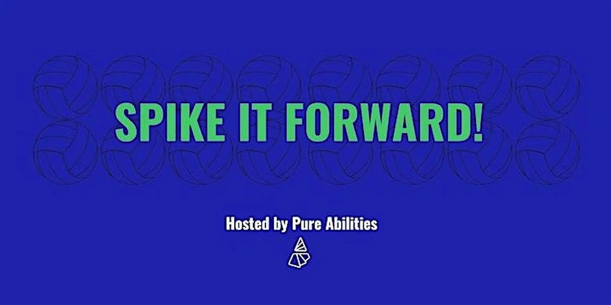 Pure Abilities 4th Annual Spike It Forward: The Ultimate Volleybrawl!