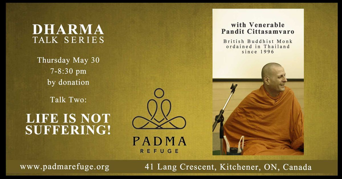 Dharma Talk 2 @ Padma Refuge : Life is not Suffering!