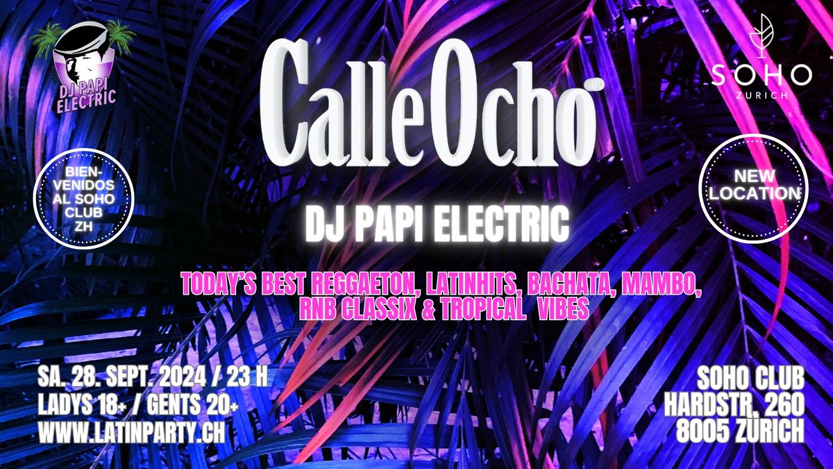 DJ Papi Electric @ SOHO Zurich, CALLE OCHO -  Reggaeton, Latinhits, Classix & Tropical Vibes