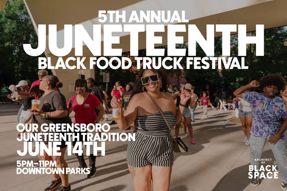 5th Annual Juneteenth Black Food Truck Festival - Our Greensboro Juneteenth Tradition 