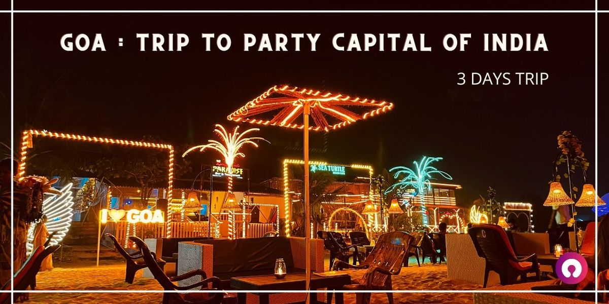 Goa : Trip to Party Capital of India