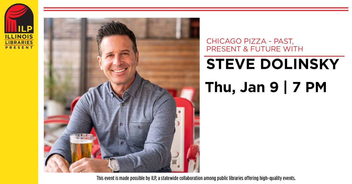 Chicago Pizza \u2013 Past, Present & Future w\/ Steve Dolinsky (Illinois Libraries Present Virtual Visit)