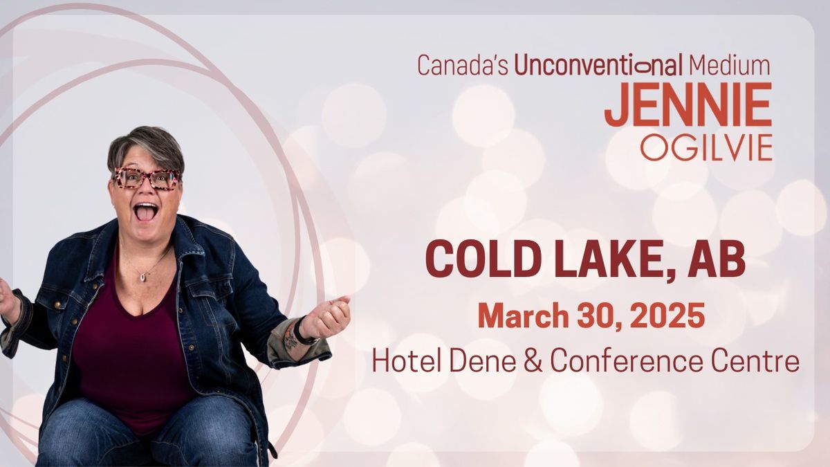 LIVE in COLD LAKE, AB Canada's UnConventional Medium JENNIE OGILVIE