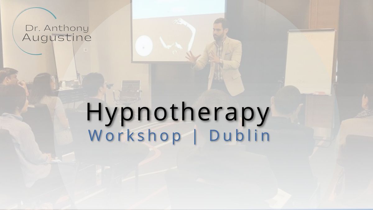 Hypnotherapy Workshop, By Dr Augustine, PhD. Dublin