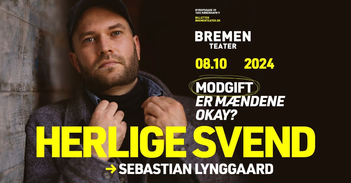 Herlige Svend (Sebastian Lynggard) \u2013 Modgift: Er m\u00e6ndene okay? | Bremen Teater, KBH