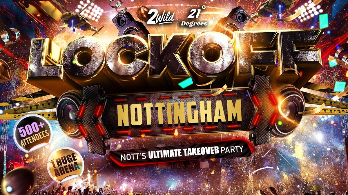 LOCKOFF NOTTS - Nottingham's Ultimate Takeover Party!