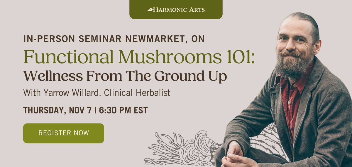 Functional Mushrooms 101: Wellness From the Ground Up - Newmarket In Person Seminar