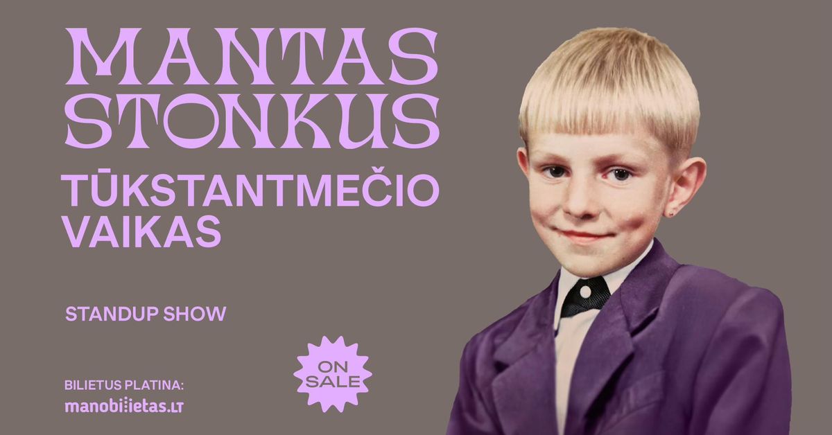 MANTAS STONKUS - T\u016aKSTANTME\u010cIO VAIKAS. Standup show \/ Vilnius (papildomas)