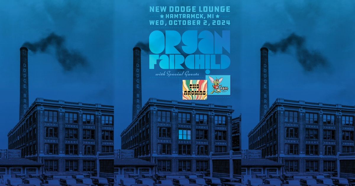 Organ Fairchild Detroit DEBUT! wsg The Aromas & Peanut Butter Mosquito at New Dodge Lounge