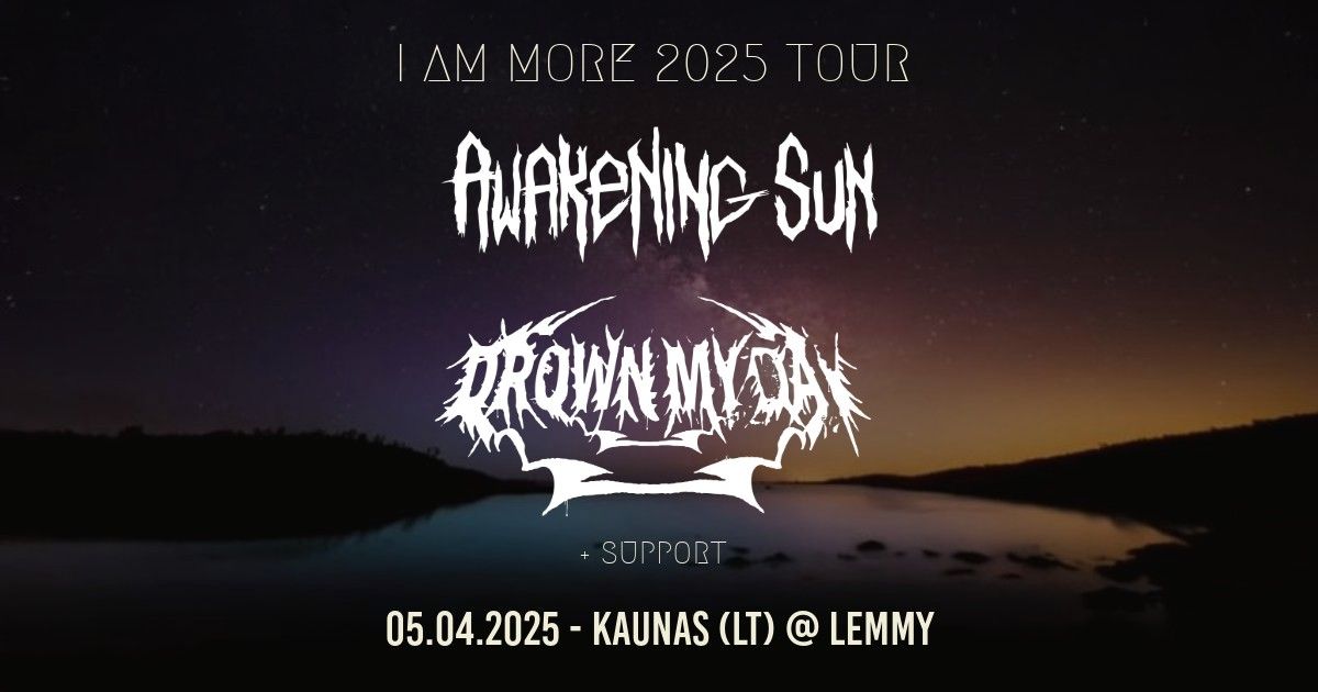 AWAKENING SUN + DROWN MY DAY + TBA | Lemmy