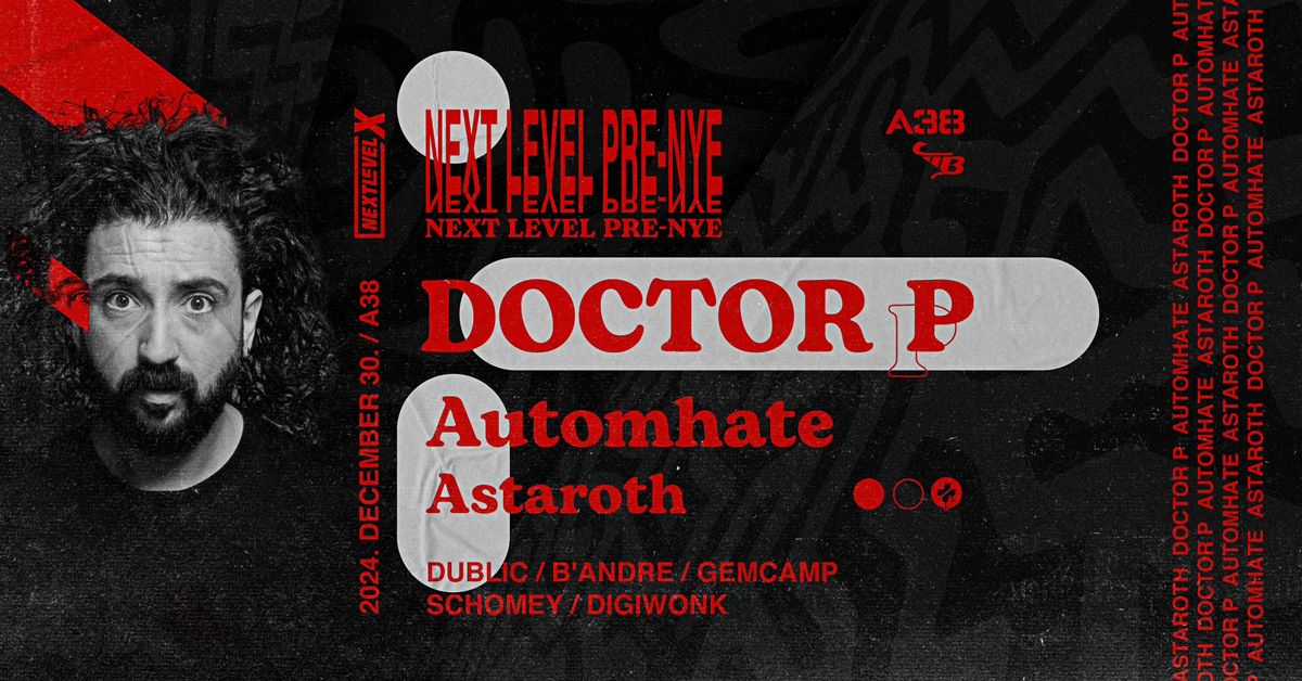 \u25a0 Next Level PRE-NYE 2024 \u25a0 DOCTOR P, AUTOMHATE, ASTAROTH \u25a0 december 30. \u25a0 A38 Haj\u00f3 \u25a0 2 Rooms \u25a0