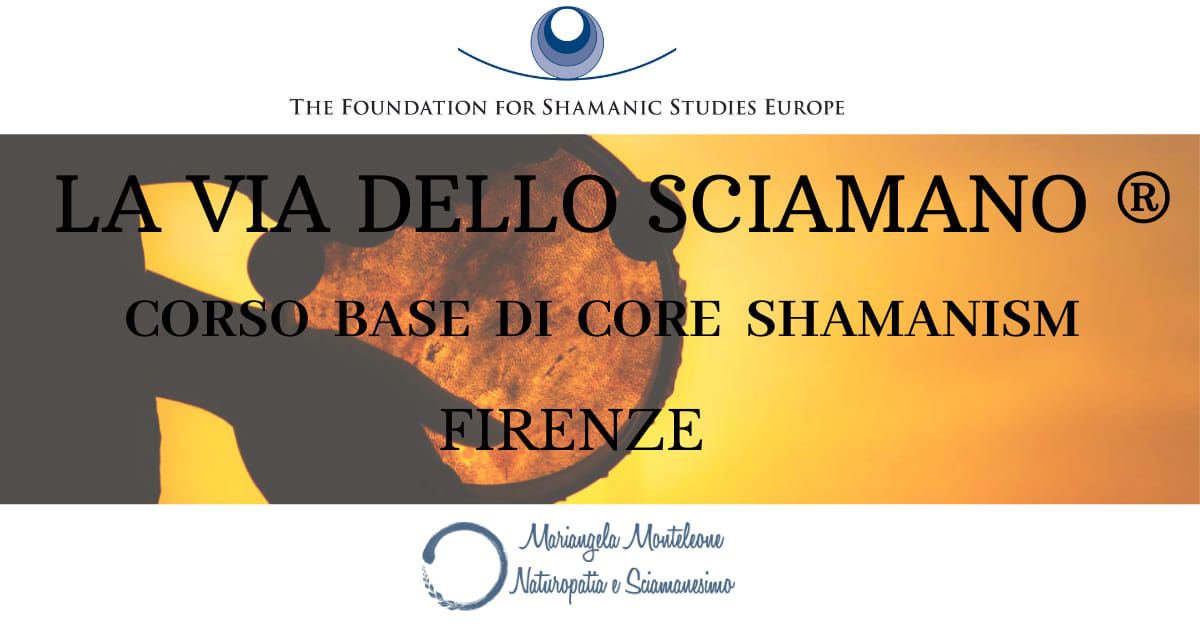 La Via dello Sciamano\u00ae - FIRENZE - Corso Base di Core Shamanism