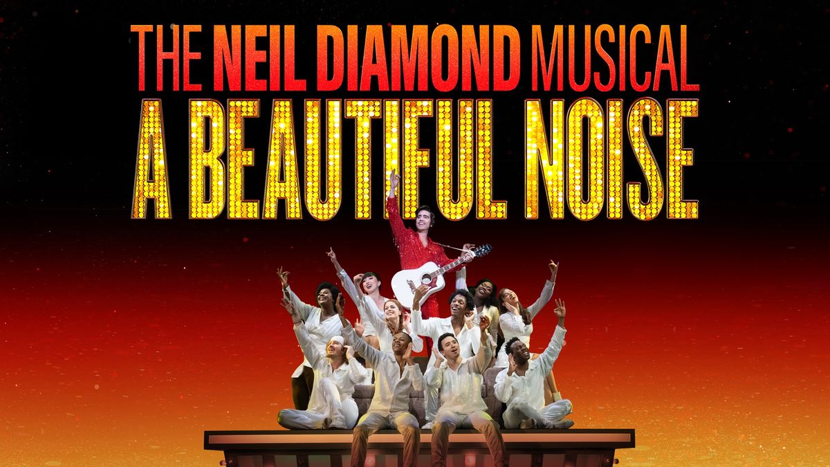 A Beautiful Noise: The Neil Diamond Musical