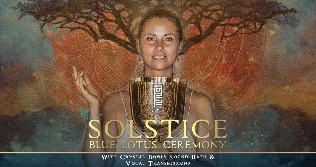 SOLSTICE BLUE LOTUS Ceremony