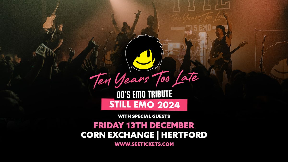 TEN YEARS TOO LATE (00's Emo Tribute) @ The Corn Exchange, Hertford | 13.12.24