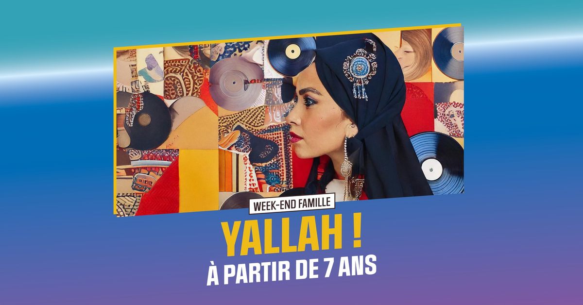 Week-end famille | Yallah !